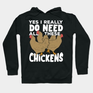 Yes I Really Do Need All These Chickens Hoodie